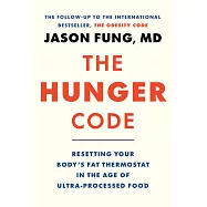 The Hunger Code: Resetting Your Body&rsquo;s Fat Thermostat in the Age of Ultra-Processed Food (Obesity Code #2)
