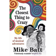 The Closest Thing to Crazy: My Life of Musical Adventures