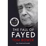The Fall of Fayed: Lies, Greed and Scandal - The Bestselling Controversial Biography