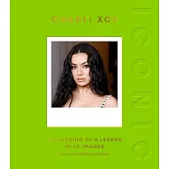 Iconic: Charli XCX: The Making of a Legend in 50 Images