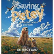 Saving Petey: A Prairie Dog&rsquo;s Journey