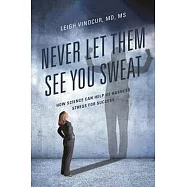 Never Let Them See You Sweat: How Science Can Help Us Harness Stress for Success