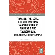 Tracing the Soul, Choreographing Transgression in Flamenco and Tauromaquia: Dance and Ritual in Contemporary Spain