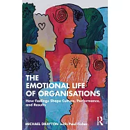 The Emotional Life of Organisations: How to Understand and Deal with Feelings at Work