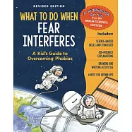 What to Do When Fear Interferes, Revised Edition: A Kid&rsquo;s Guide to Overcoming Phobias