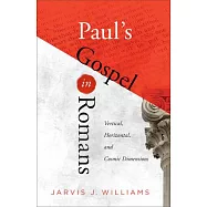 Paul’s Gospel in Romans: Vertical, Horizontal, and Cosmic Dimensions