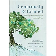 Generously Reformed: Theology Rooted Deep and Reaching Wide