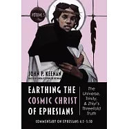 Earthing the Cosmic Christ of Ephesians--The Universe, Trinity, and Zhiyi&rsquo;s Threefold Truth, Volume 5: Commentary on