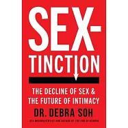 Sextinction: The Decline of Sex and the Future of Intimacy