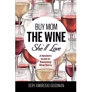 Buy Mom The Wine She’ll Love: A Newbie’s Guide To Becoming Wine Savvy