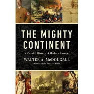 The Mighty Continent: A Candid History of Modern Europe
