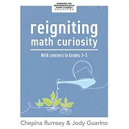 Reigniting Math Curiosity with Learners in Grades 3-6: (Building Math-Curious Classrooms)