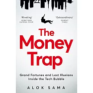 The Money Trap: Grand Fortunes and Lost Illusions Inside the Tech Bubble