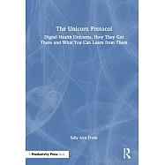 The Unicorn Protocol: Digital Health Unicorns, How They Got There and What You Can Learn from Them