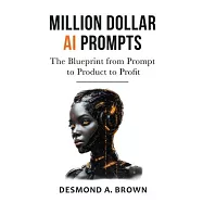 Million Dollar AI Prompts: The Blueprint from Prompt to Product to Profit