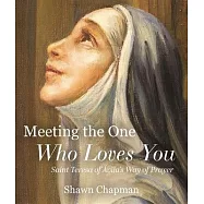 Meeting the One Who Loves You: Saint Teresa of Ávila’s Way of Prayer