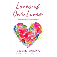 Loves of Our Lives: Poems for Hopeful Hearts