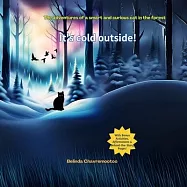 It&rsquo;s Cold Outside!: The adventures of a smart and curious cat in the forest