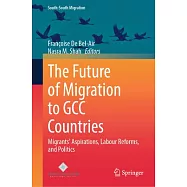 The Future of Migration to Gcc Countries: Migrants&rsquo; Aspirations, Labour Reforms, and Politics