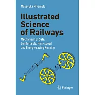 Illustrated Science of Railways: Mechanism of Safe, Comfortable, High-Speed and Energy-Saving Running