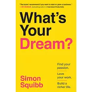 What’s Your Dream?: Find Your Passion. Love Your Work. Build a Richer Life.