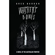 Whistler’s Bones (Second Edition): A Novel of the Australian Frontier