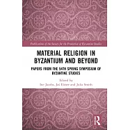 Material Religion in Byzantium and Beyond: Papers from the 54th Spring Symposium of Byzantine Studies