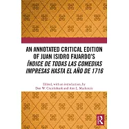 An Annotated Critical Edition of Juan Isidro Fajardo&rsquo;s &Iacute;ndice de Todas Las Comedias Impresas Hasta El A&ntilde;o de 1716