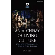 An Alchemy of Living Culture: Collected Writings on Double Edge Theatre