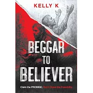 Beggar to Believer: Claim the Promise; Don’t Chase the Possibility