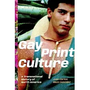 Gay Print Culture: A Transnational History of North America