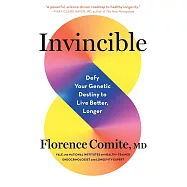 Invincible: Defy Your Genetic Destiny to Live Better, Longer
