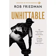 Unhittable: How Technology, Mavericks, and Innovators Engineered Baseball’s New Era of Pitching Dominance