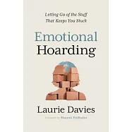 Emotional Hoarding: Letting Go of the Stuff That Keeps You Stuck