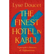 The Finest Hotel in Kabul: A People’s History of Afghanistan