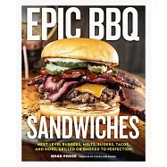 Epic BBQ Sandwiches: Next-Level Burgers, Melts, Sliders, Tacos, and More, Grilled or Smoked to Perfection