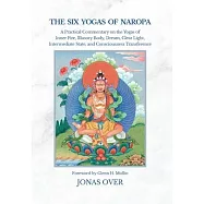 The Six Yogas of Naropa: A Practical Commentary on the Yogas of Inner Fire, Illusory Body, Dream, Clear Light