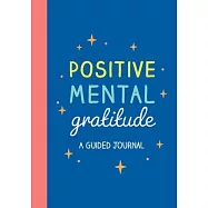 Positive Mental Gratitude: A Guided Journal