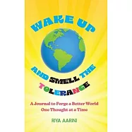 Wake Up and Smell the Tolerance: A Journal to Forge a Better World One Thought at a Time