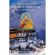 The Magical Adventures of the Sixth Dalai Lama: His Life and Loves