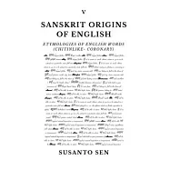 Sanskrit Origins of English: Etymologies of English Words (chitinlike- coronary)