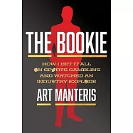 The Bookie: How I Bet It All on Sports Gambling and Watched an Industry Explode