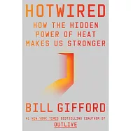 Hotwired: How the Hidden Power of Heat Makes Us Stronger