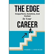 The Edge: Outperform, Outshine, And Outlast In Your Career