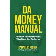 Da Money Manual: Financial Freedom for Folks Who Never Got Da Game