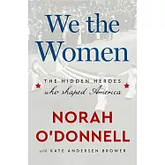 We the Women: The Hidden Heroes Who Shaped America