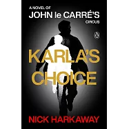 Karla’s Choice: A Novel of John Le Carré’s Circus