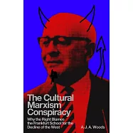 The Cultural Marxism Conspiracy: Why the Right Blames the Frankfurt School for the Decline of the West