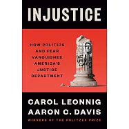 Injustice: How Politics and Fear Vanquished America’s Justice Department