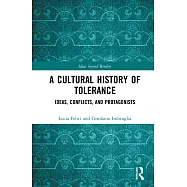 A Cultural History of Tolerance: Ideas, Conflicts, and Protagonists